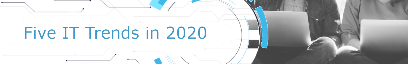 Five IT Trends to Look Forward to in 2020
